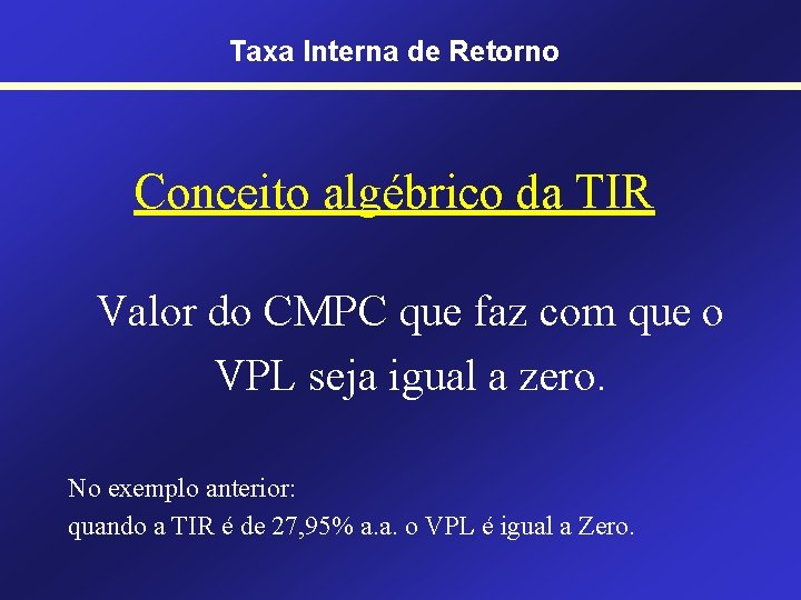 Taxa Interna de Retorno Conceito algébrico da TIR Valor do CMPC que faz com