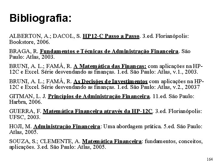 Bibliografia: ALBERTON, A. ; DACOL, S. HP 12 -C Passo a Passo. 3. ed.