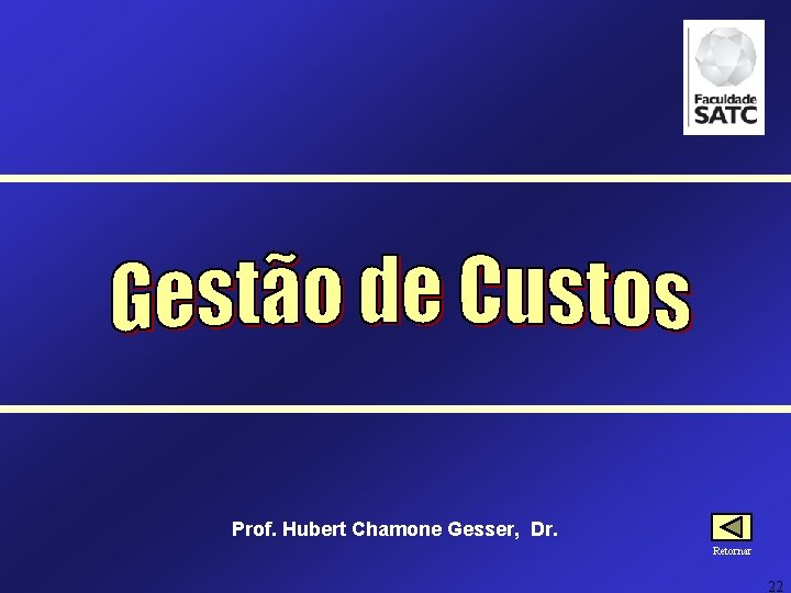 Prof. Hubert Chamone Gesser, Dr. Retornar 22 