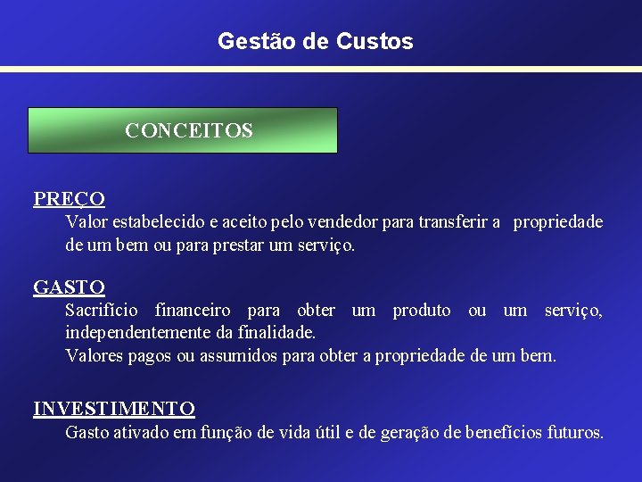 Gestão de Custos CONCEITOS PREÇO Valor estabelecido e aceito pelo vendedor para transferir a