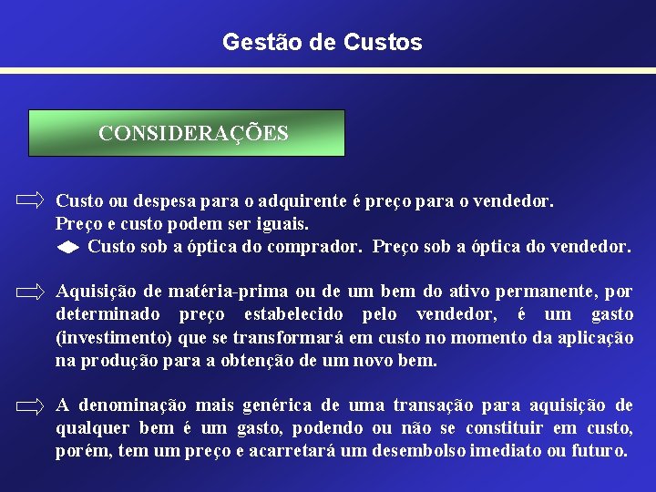 Gestão de Custos CONSIDERAÇÕES Custo ou despesa para o adquirente é preço para o