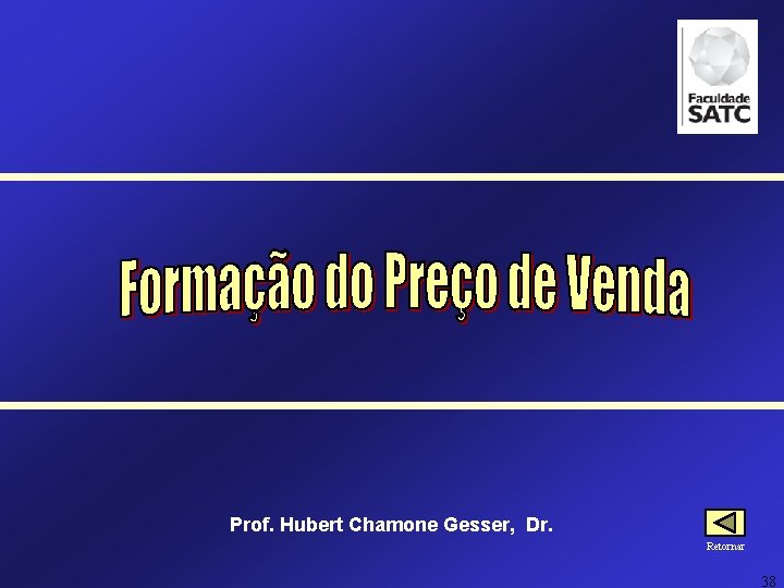 Prof. Hubert Chamone Gesser, Dr. Retornar 38 