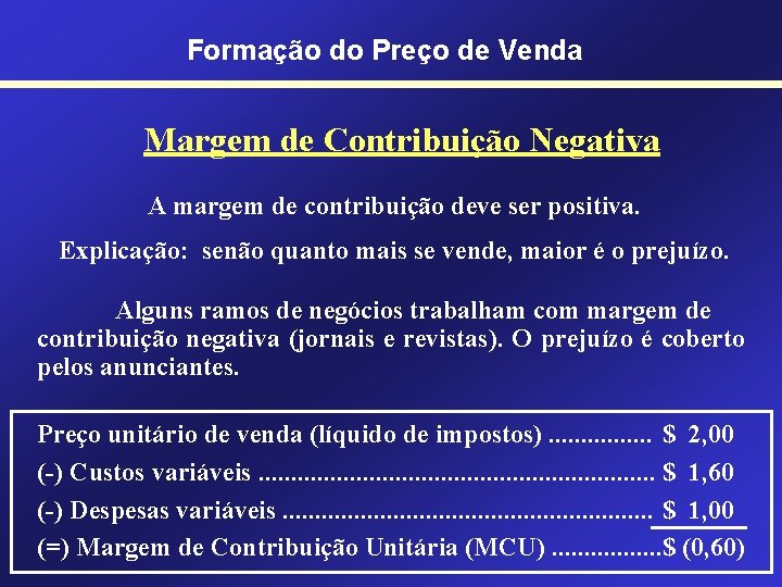 Formação do Preço de Venda Margem de Contribuição Negativa A margem de contribuição deve
