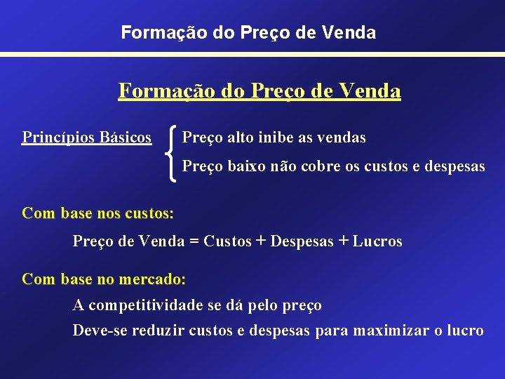 Formação do Preço de Venda Princípios Básicos Preço alto inibe as vendas Preço baixo