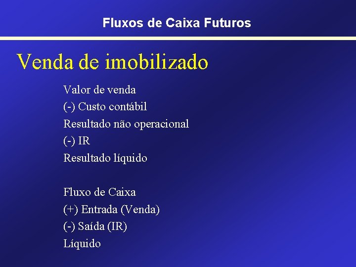 Fluxos de Caixa Futuros Venda de imobilizado Valor de venda (-) Custo contábil Resultado