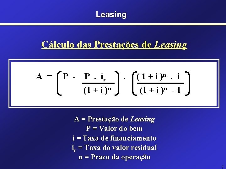 Leasing Cálculo das Prestações de Leasing A = P - P. ir (1 +