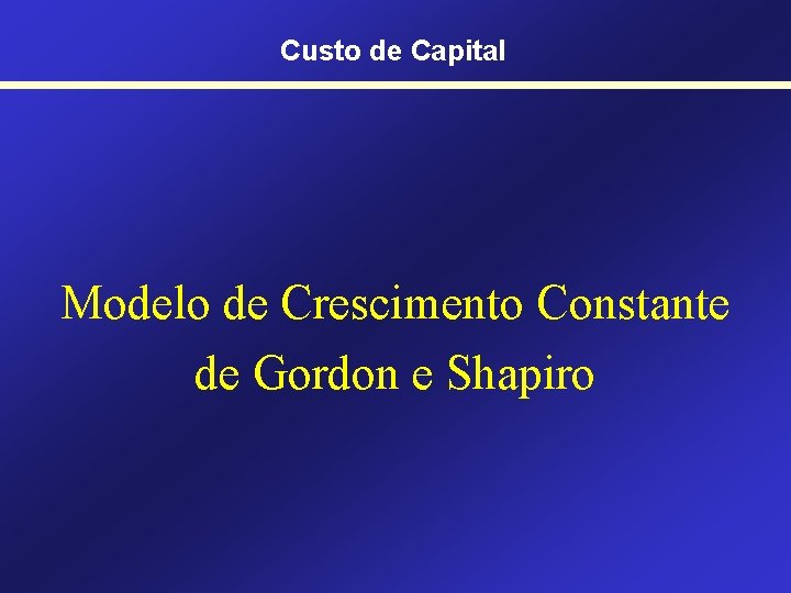 Custo de Capital Modelo de Crescimento Constante de Gordon e Shapiro 