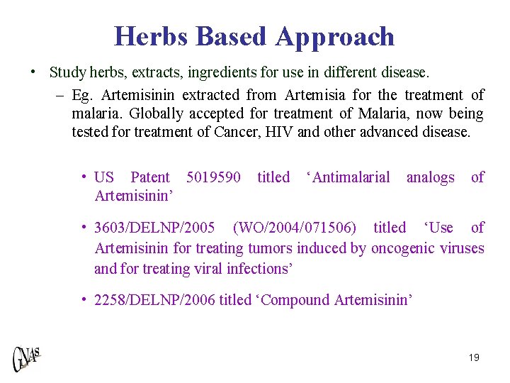 Herbs Based Approach • Study herbs, extracts, ingredients for use in different disease. –