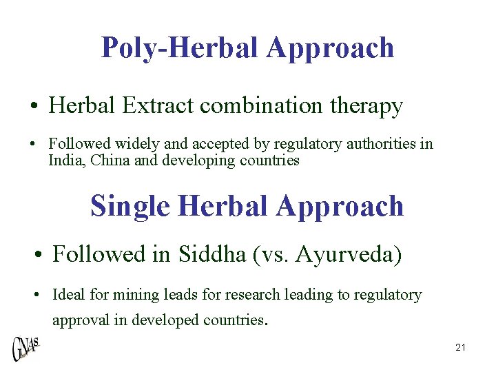 Poly-Herbal Approach • Herbal Extract combination therapy • Followed widely and accepted by regulatory