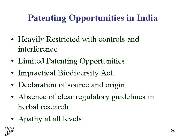 Patenting Opportunities in India • Heavily Restricted with controls and interference • Limited Patenting