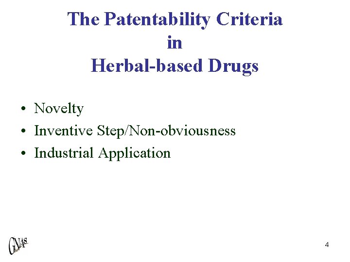 The Patentability Criteria in Herbal-based Drugs • Novelty • Inventive Step/Non-obviousness • Industrial Application