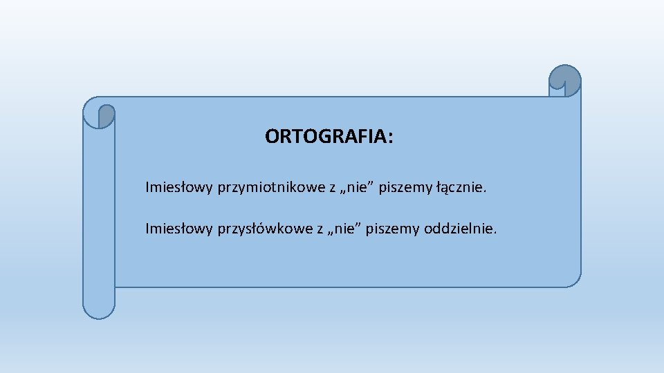 ORTOGRAFIA: Imiesłowy przymiotnikowe z „nie” piszemy łącznie. Imiesłowy przysłówkowe z „nie” piszemy oddzielnie. 