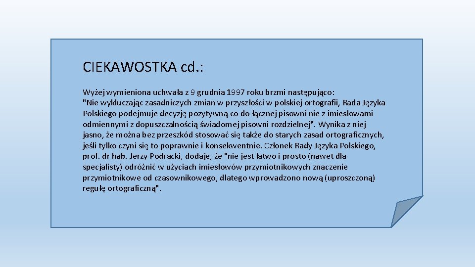 CIEKAWOSTKA cd. : Wyżej wymieniona uchwała z 9 grudnia 1997 roku brzmi następująco: "Nie