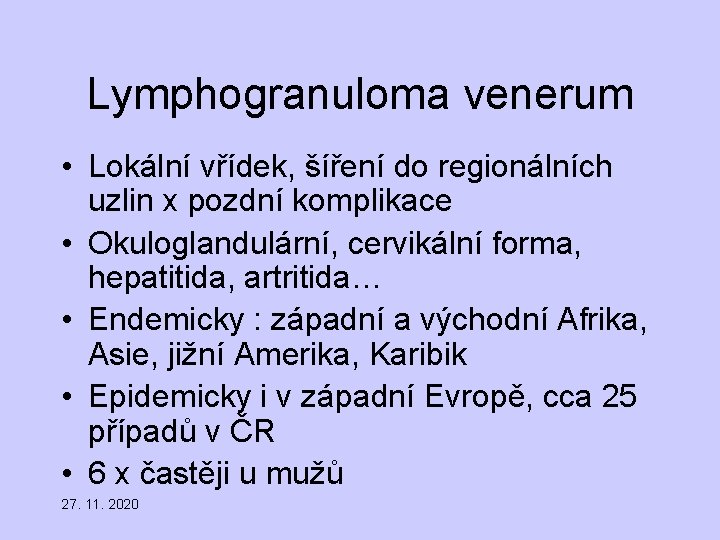 Lymphogranuloma venerum • Lokální vřídek, šíření do regionálních uzlin x pozdní komplikace • Okuloglandulární,