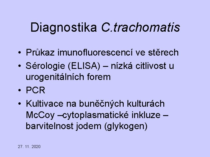 Diagnostika C. trachomatis • Průkaz imunofluorescencí ve stěrech • Sérologie (ELISA) – nízká citlivost