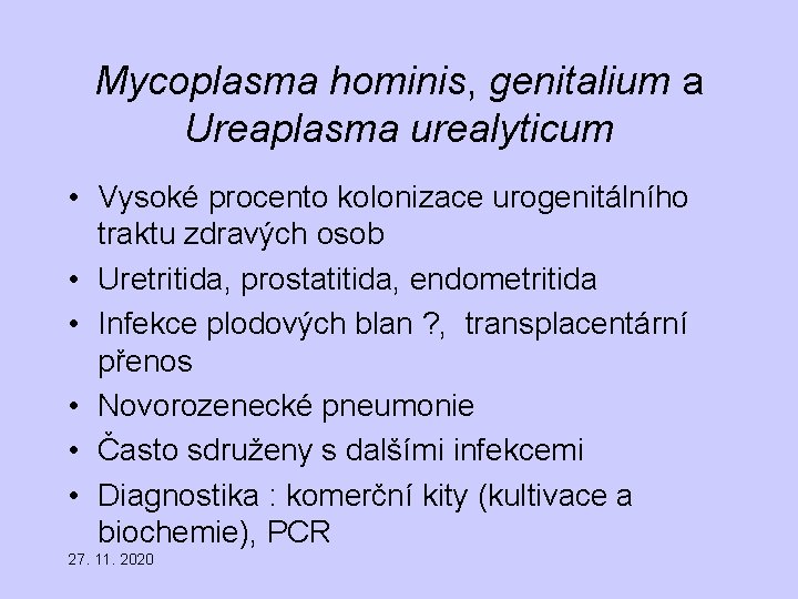 Mycoplasma hominis, genitalium a Ureaplasma urealyticum • Vysoké procento kolonizace urogenitálního traktu zdravých osob
