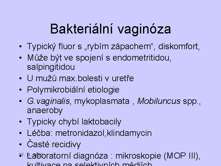 Bakteriální vaginóza • Typický fluor s „rybím zápachem“, diskomfort, • Může být ve spojení