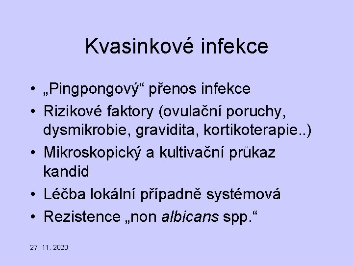 Kvasinkové infekce • „Pingpongový“ přenos infekce • Rizikové faktory (ovulační poruchy, dysmikrobie, gravidita, kortikoterapie.