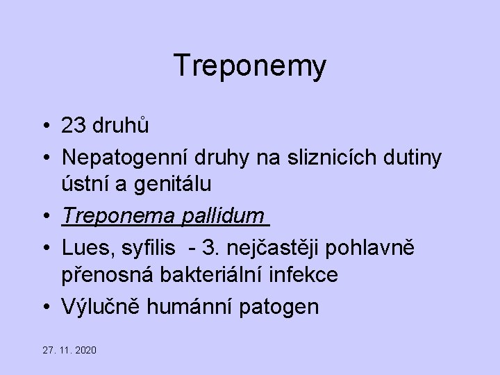 Treponemy • 23 druhů • Nepatogenní druhy na sliznicích dutiny ústní a genitálu •