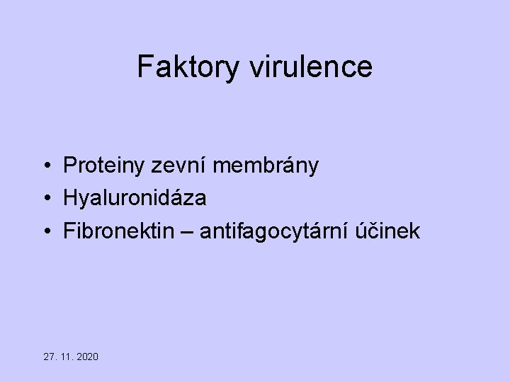 Faktory virulence • Proteiny zevní membrány • Hyaluronidáza • Fibronektin – antifagocytární účinek 27.