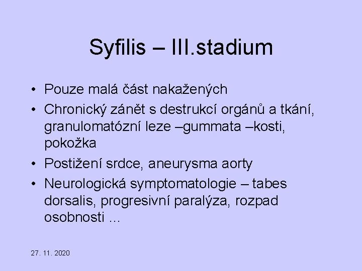 Syfilis – III. stadium • Pouze malá část nakažených • Chronický zánět s destrukcí