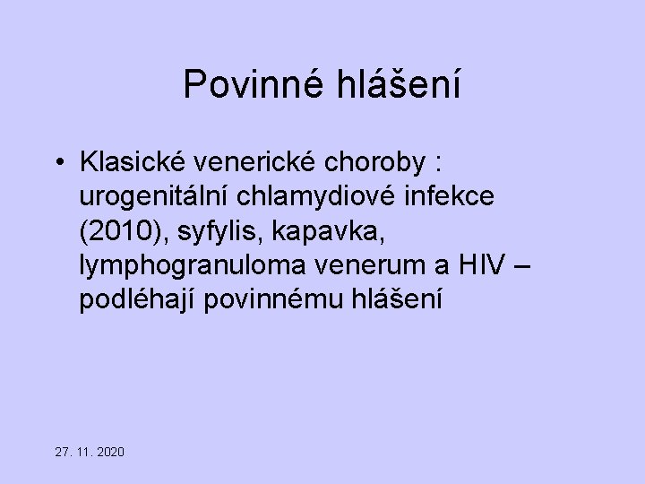 Povinné hlášení • Klasické venerické choroby : urogenitální chlamydiové infekce (2010), syfylis, kapavka, lymphogranuloma