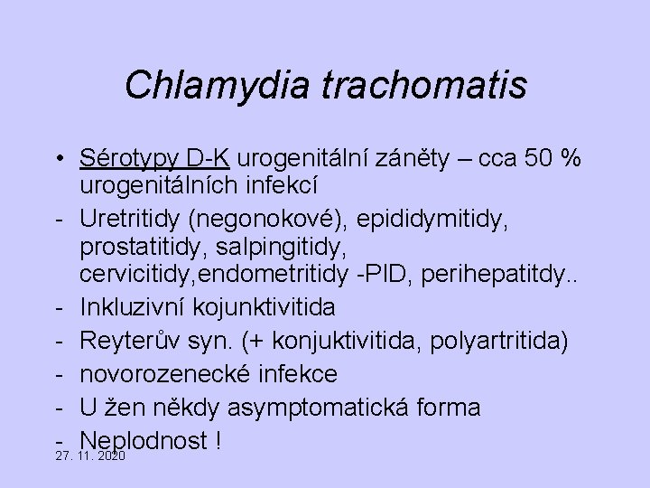 Chlamydia trachomatis • Sérotypy D-K urogenitální záněty – cca 50 % urogenitálních infekcí -