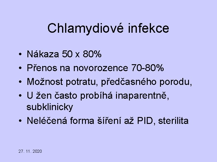 Chlamydiové infekce • • Nákaza 50 x 80% Přenos na novorozence 70 -80% Možnost