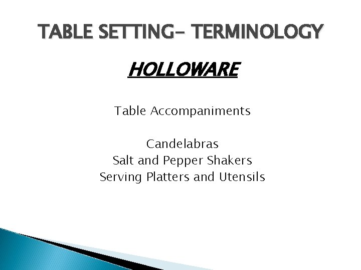 TABLE SETTING- TERMINOLOGY HOLLOWARE Table Accompaniments Candelabras Salt and Pepper Shakers Serving Platters and