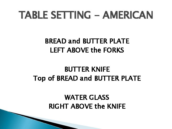 TABLE SETTING - AMERICAN BREAD and BUTTER PLATE LEFT ABOVE the FORKS BUTTER KNIFE