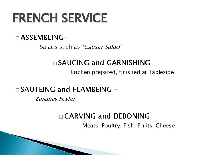 FRENCH SERVICE � ASSEMBLING- Salads such as “Caesar Salad” � SAUCING and GARNISHING –