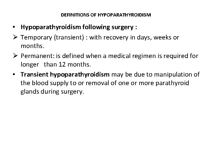 DEFINITIONS OF HYPOPARATHYROIDISM • Hypoparathyroidism following surgery : Ø Temporary (transient) : with recovery