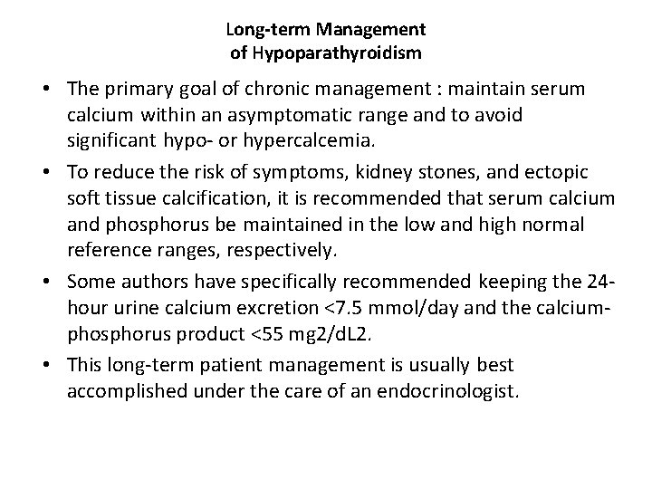 Long-term Management of Hypoparathyroidism • The primary goal of chronic management : maintain serum