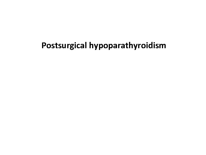 Postsurgical hypoparathyroidism 