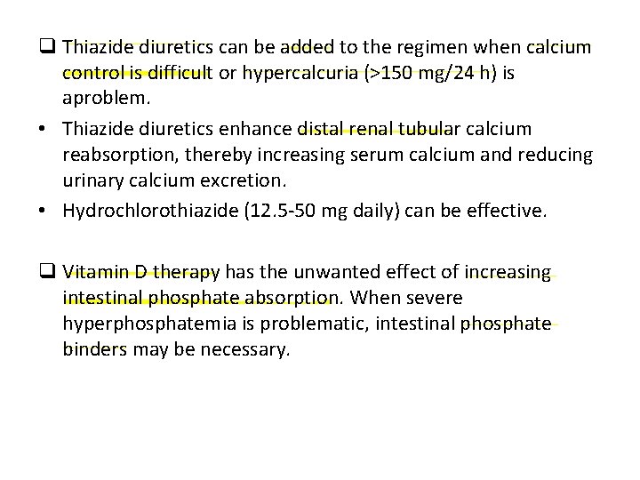 q Thiazide diuretics can be added to the regimen when calcium control is difficult