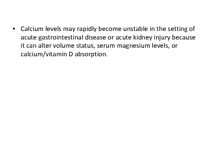  • Calcium levels may rapidly become unstable in the setting of acute gastrointestinal