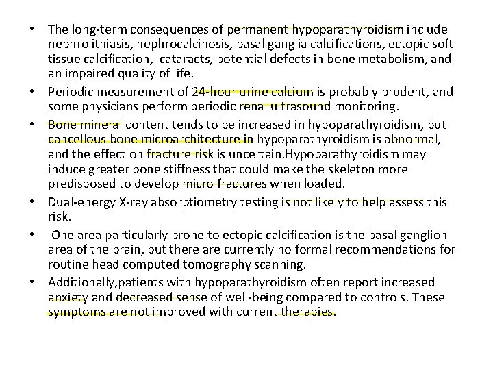  • The long-term consequences of permanent hypoparathyroidism include nephrolithiasis, nephrocalcinosis, basal ganglia calcifications,