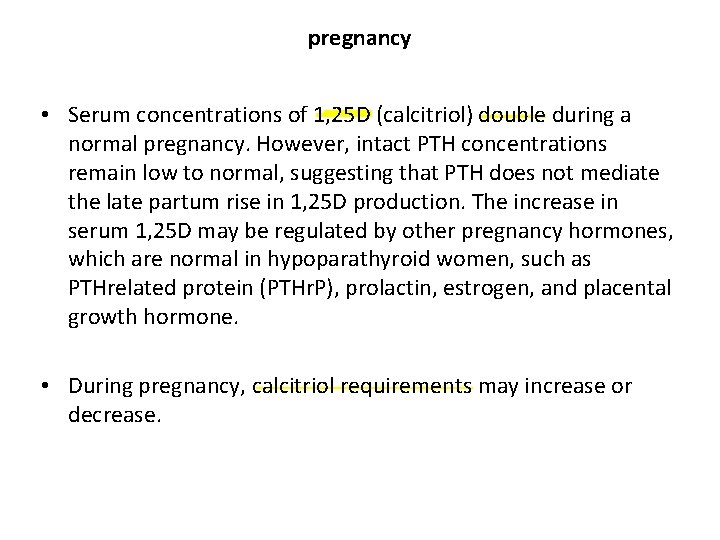 pregnancy • Serum concentrations of 1, 25 D (calcitriol) double during a normal pregnancy.