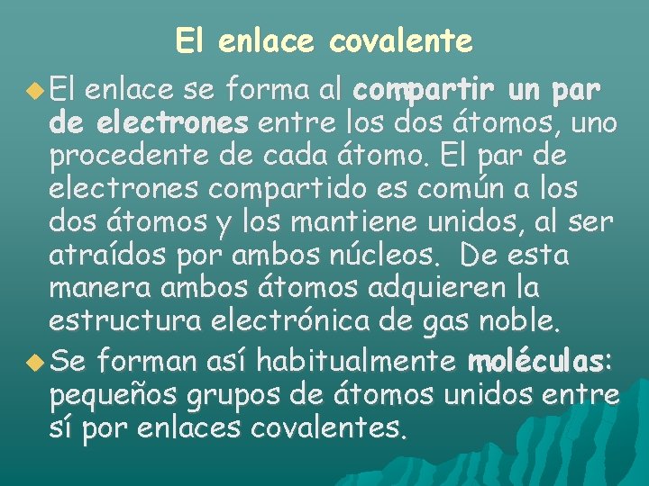 El enlace covalente El enlace se forma al compartir un par de electrones entre