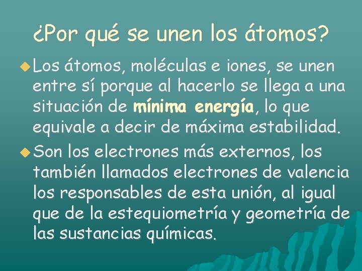 ¿Por qué se unen los átomos? Los átomos, moléculas e iones, se unen entre