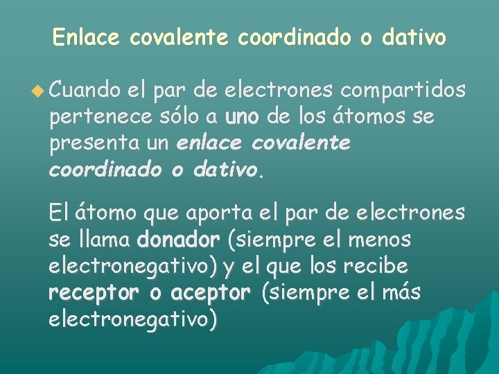 Enlace covalente coordinado o dativo Cuando el par de electrones compartidos pertenece sólo a