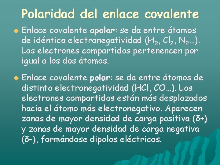 Polaridad del enlace covalente Enlace covalente apolar: se da entre átomos de idéntica electronegatividad