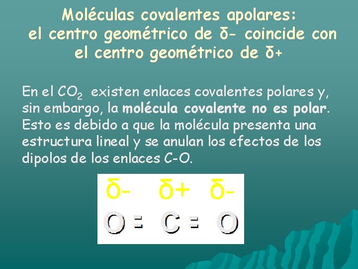 Moléculas covalentes apolares: el centro geométrico de δ- coincide con el centro geométrico de