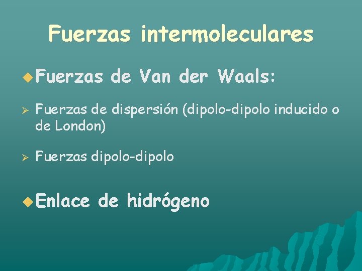 Fuerzas intermoleculares Fuerzas de Van der Waals: Fuerzas de dispersión (dipolo-dipolo inducido o de