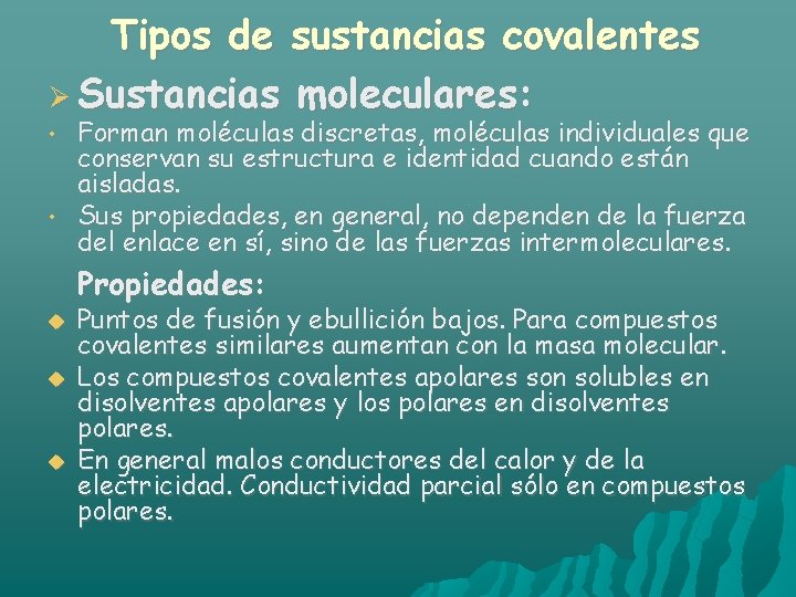 Tipos de sustancias covalentes Sustancias moleculares: • • Forman moléculas discretas, moléculas individuales que