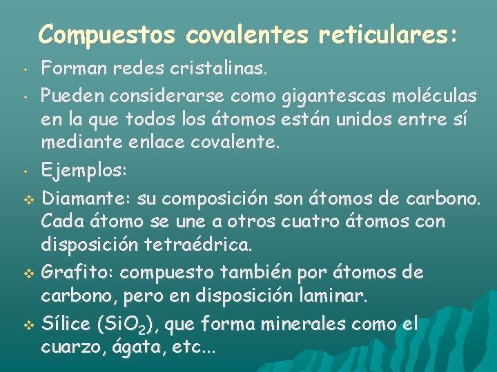 Compuestos covalentes reticulares: Forman redes cristalinas. • Pueden considerarse como gigantescas moléculas en la