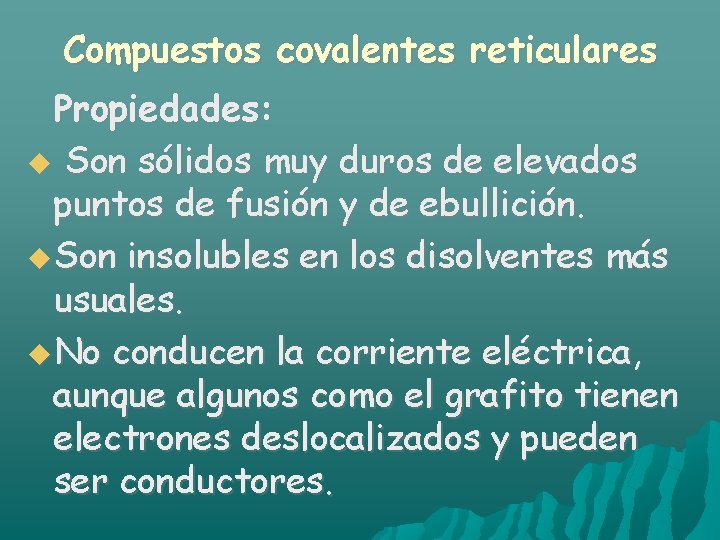 Compuestos covalentes reticulares Propiedades: Son sólidos muy duros de elevados puntos de fusión y