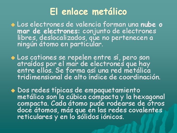 El enlace metálico Los electrones de valencia forman una nube o mar de electrones: