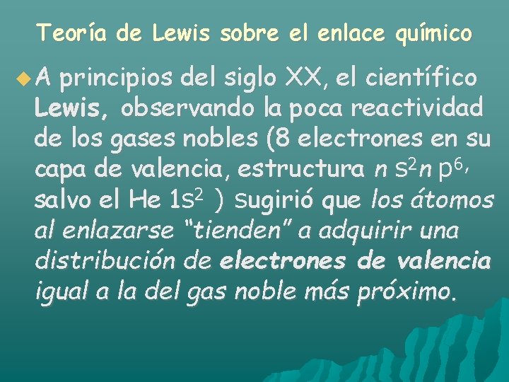 Teoría de Lewis sobre el enlace químico A principios del siglo XX, el científico