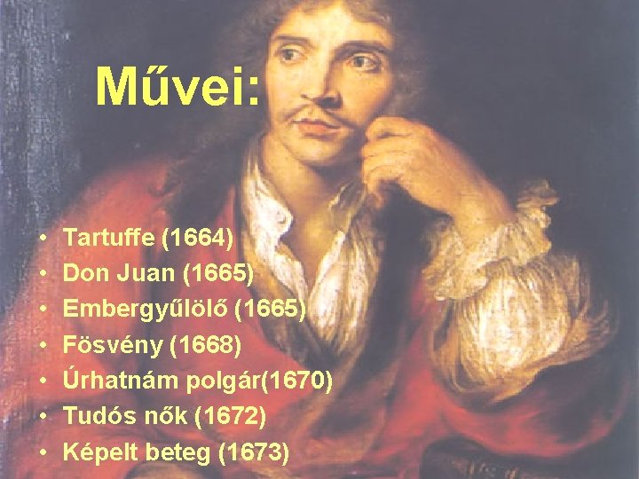 Művei: • • Tartuffe (1664) Don Juan (1665) Embergyűlölő (1665) Fösvény (1668) Úrhatnám polgár(1670)
